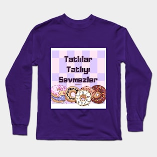 Tatlılar Tatlıyı Sevmezler Long Sleeve T-Shirt